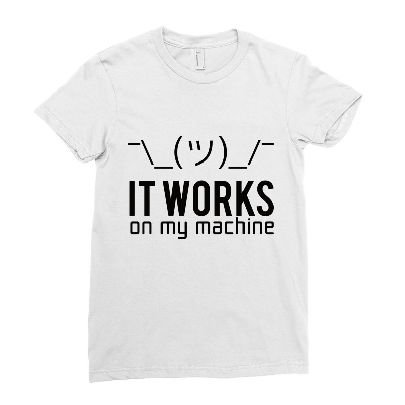 Programmer T Shirt   It Works On My Machine Ladies Fitted T-Shirt by New Spirit | Artistshot