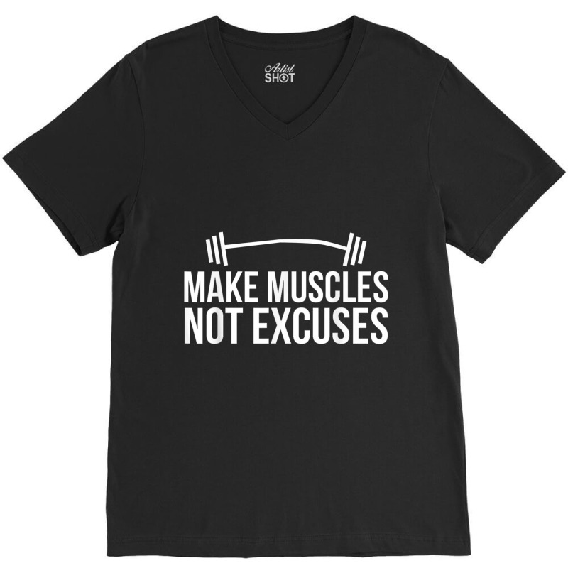 Make Muscles Not Excuses Lifting Body Building Workout Gains T Shirt V-neck Tee | Artistshot