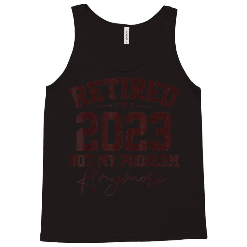 Teacher Retired 2023 Not My Problem Anymore Nurse Retirement Tank Top | Artistshot