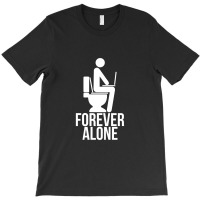 Forever Alone   Internet T-shirt | Artistshot