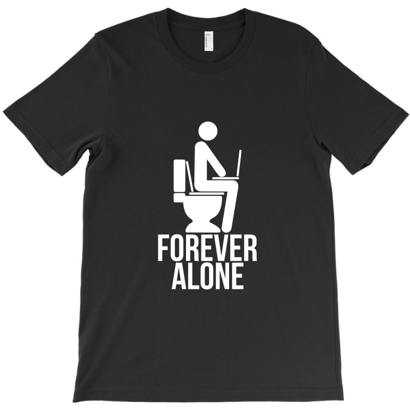 Forever Alone   Internet T-shirt | Artistshot