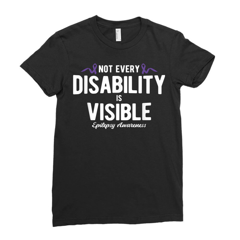 Not Every Disability Is Visible Epilepsy Awareness T Shirt Ladies Fitted T-Shirt by cm-arts | Artistshot