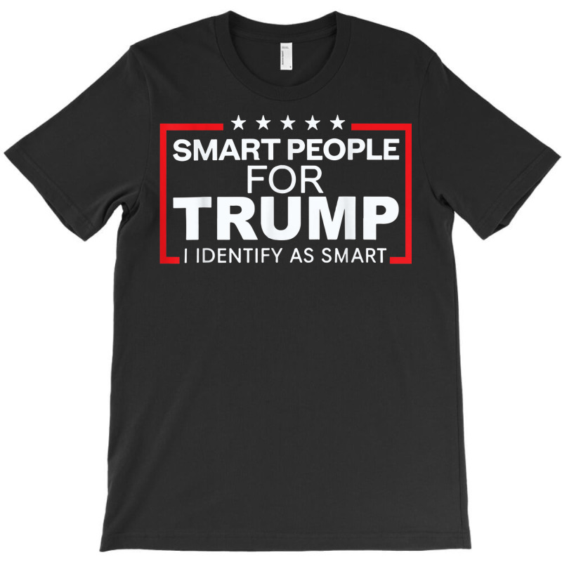 Smart People For Trump I Identify As Smart T-shirt | Artistshot