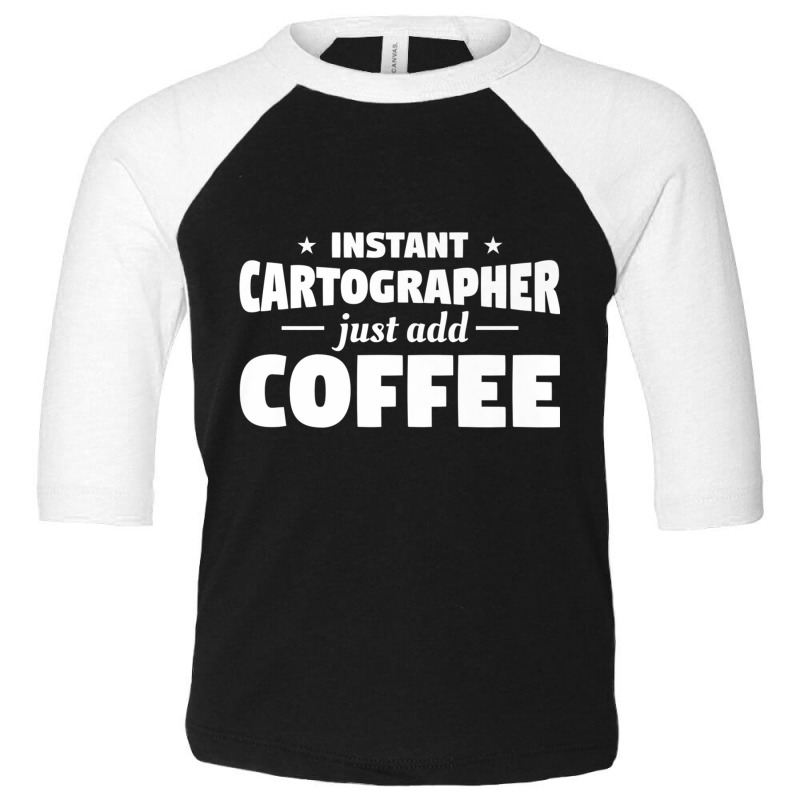 Instant Cartographer Just Add Coffee Cartography Premium T Shirt Toddler 3/4 Sleeve Tee by cm-arts | Artistshot