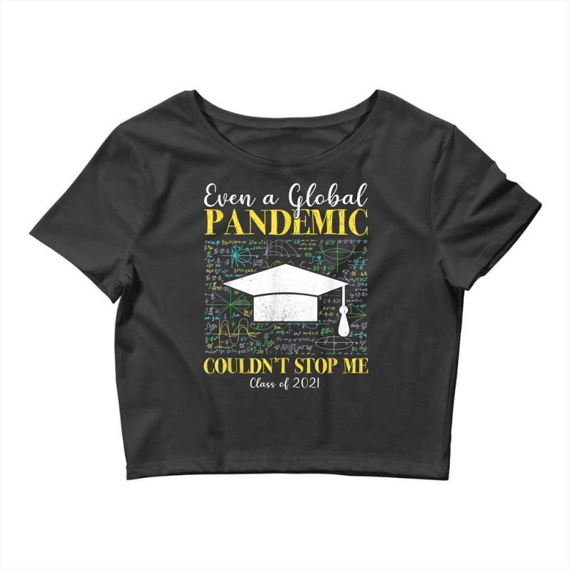 Even A Global Pandemic Couldn’t Stop Me Graduation 2021 T Shirt Crop Top | Artistshot