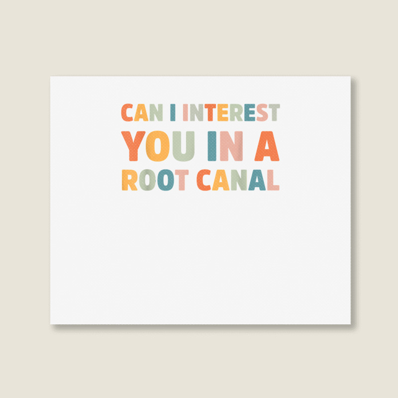 Can I Interest You In A Root Canal Funny T Shirt Landscape Canvas Print | Artistshot