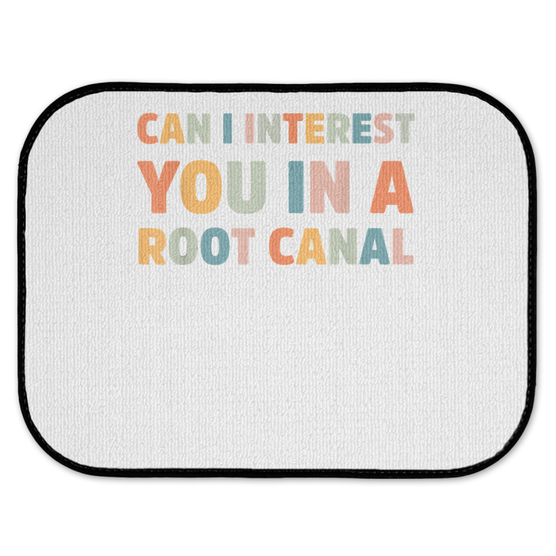 Can I Interest You In A Root Canal Funny T Shirt Rear Car Mat | Artistshot