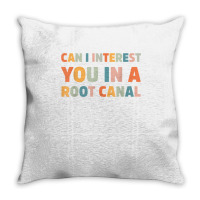 Can I Interest You In A Root Canal Funny T Shirt Throw Pillow | Artistshot