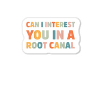 Can I Interest You In A Root Canal Funny T Shirt Sticker | Artistshot