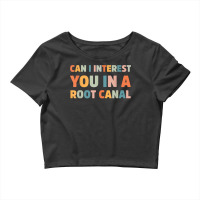 Can I Interest You In A Root Canal Funny T Shirt Crop Top | Artistshot