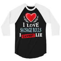 I Love Sausage Rolls I Can Not Lie Funny Food Humor Foodie 3/4 Sleeve Shirt | Artistshot