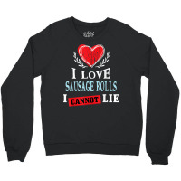 I Love Sausage Rolls I Can Not Lie Funny Food Humor Foodie Crewneck Sweatshirt | Artistshot