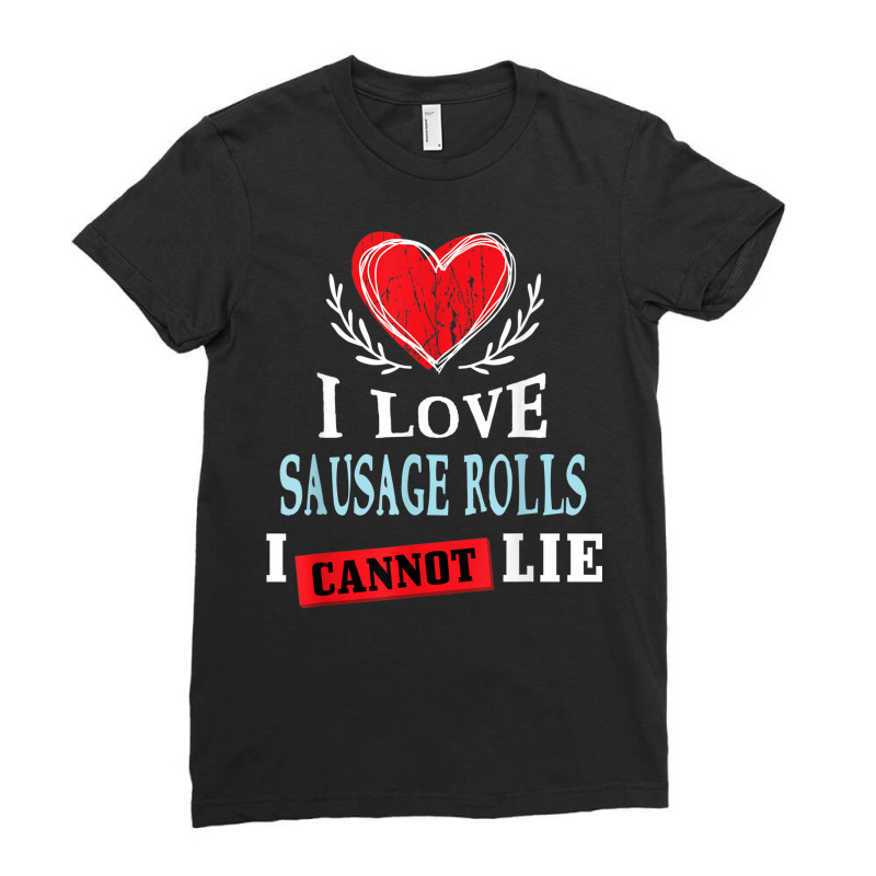 I Love Sausage Rolls I Can Not Lie Funny Food Humor Foodie Ladies Fitted T-Shirt by Skunk | Artistshot