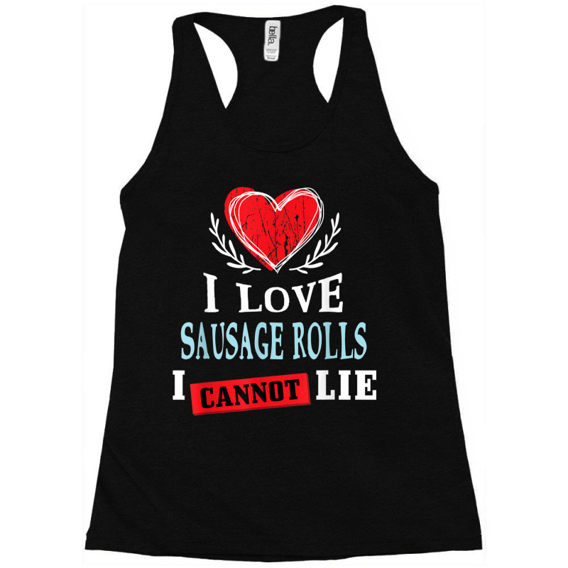 I Love Sausage Rolls I Can Not Lie Funny Food Humor Foodie Racerback Tank by Skunk | Artistshot