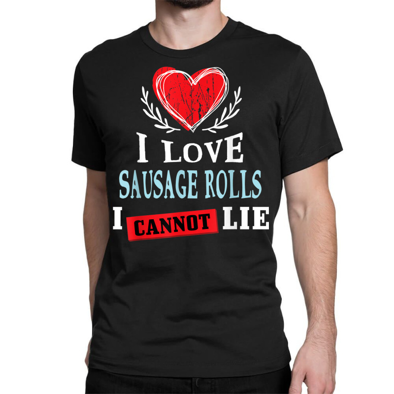 I Love Sausage Rolls I Can Not Lie Funny Food Humor Foodie Classic T-shirt by Skunk | Artistshot