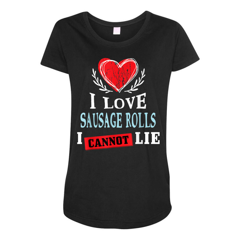 I Love Sausage Rolls I Can Not Lie Funny Food Humor Foodie Maternity Scoop Neck T-shirt by Skunk | Artistshot