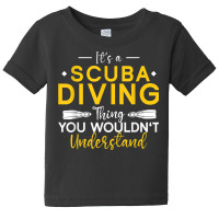 Underwater Diving It's A Scuba Diving Thing Scuba Diver Baby Tee | Artistshot