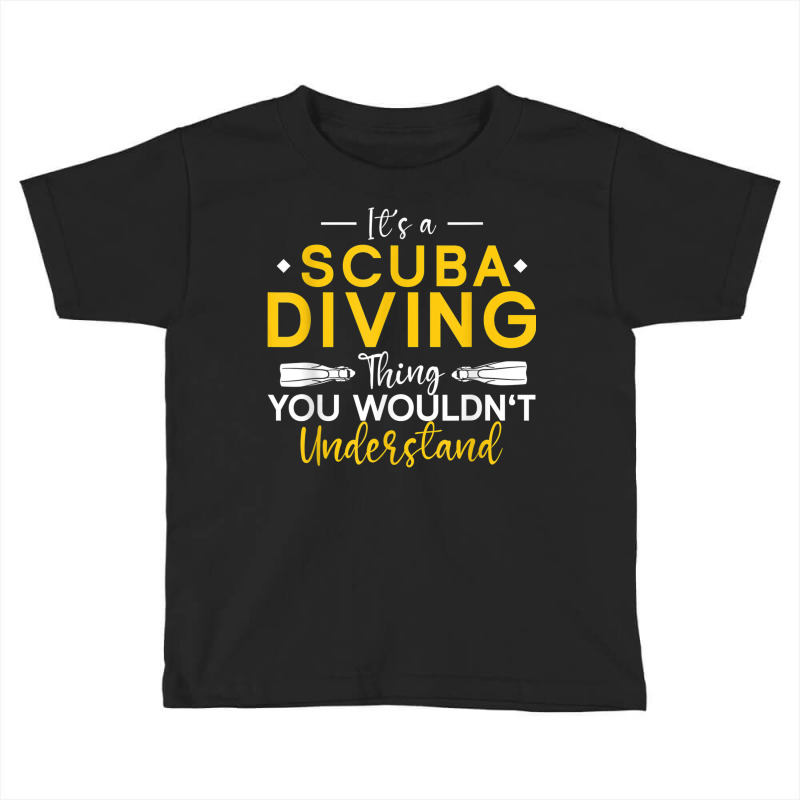 Underwater Diving It's A Scuba Diving Thing Scuba Diver Toddler T-shirt by Bandits | Artistshot