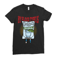 My Blood Type Is Vodka Ladies Fitted T-shirt | Artistshot