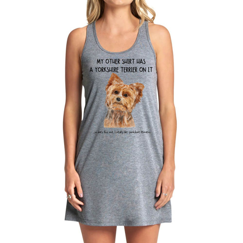 My Other Things Has A Yorkshire Terrier Dog On It Funny Pets T Shirt Tank Dress by cm-arts | Artistshot