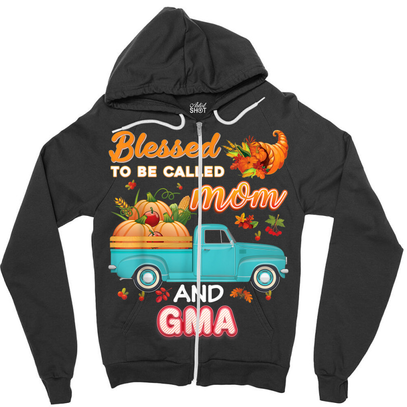 Blessed To Be Called Mom And Gma Pumpkin Thanksgiving Truck Zipper Hoodie | Artistshot