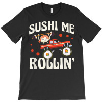 Sushi Me Rollin' Japanese Foodie I Love Sushi Lover T-shirt | Artistshot