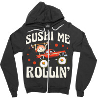 Sushi Me Rollin' Japanese Foodie I Love Sushi Lover Zipper Hoodie | Artistshot