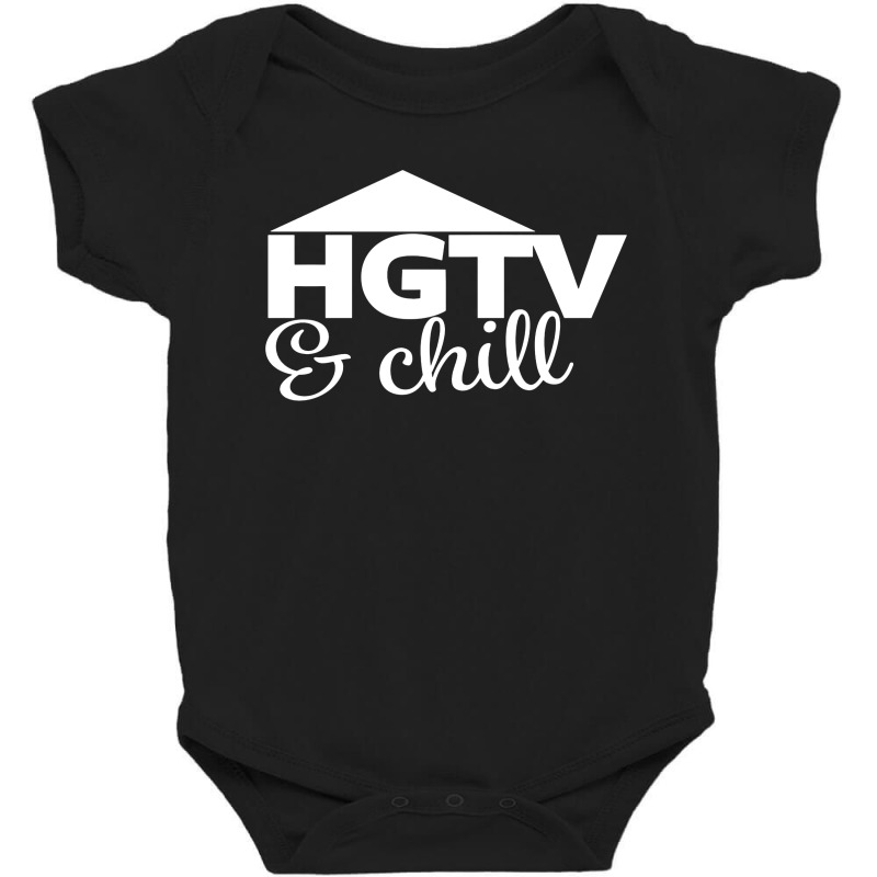 Hgtv And Chill Baby Bodysuit by rastyrocl | Artistshot