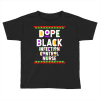 Dope Black Infection Control Nurse African American Job T Shirt Toddler T-shirt | Artistshot