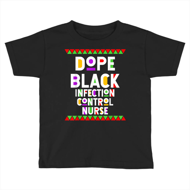 Dope Black Infection Control Nurse African American Job T Shirt Toddler T-shirt | Artistshot