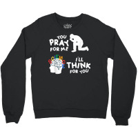 Pray For Me Think For You Science Atheist Atheism Agnostic T Shirt Crewneck Sweatshirt | Artistshot