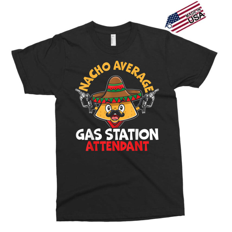 Nacho Average Gas Station Attendant Gas Pump Gasoline Fuel Exclusive T-shirt | Artistshot