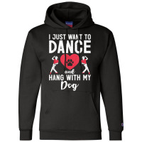 I Just Want To Dance And Hang With My Dog Lover Dancer Champion Hoodie | Artistshot