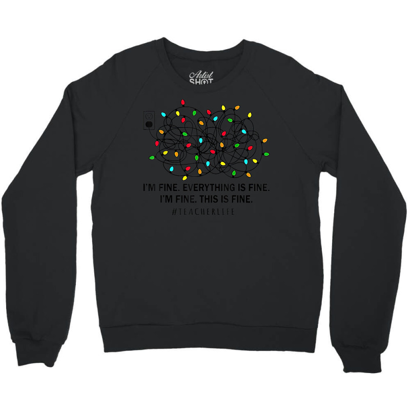 I’m Fine Everything Is Fine I’m Fine This Is Fine Crewneck Sweatshirt | Artistshot