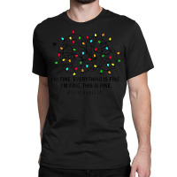 I’m Fine Everything Is Fine I’m Fine This Is Fine Classic T-shirt | Artistshot