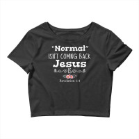 Revelation 1 4 Normal Isnt Coming Back Jesus Is Crop Top | Artistshot