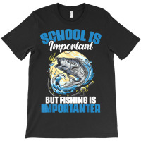 School Is Important But Fishing Is Importanter Fisherman T-shirt | Artistshot