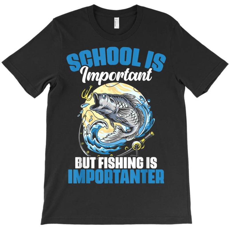 School Is Important But Fishing Is Importanter Fisherman T-shirt | Artistshot