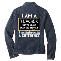 Teacher Funny Gift   I'm A Teacher Instead Of Making Money T Shirt Ladies Denim Jacket | Artistshot