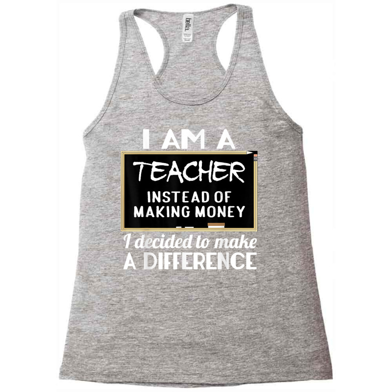 Teacher Funny Gift   I'm A Teacher Instead Of Making Money T Shirt Racerback Tank by cm-arts | Artistshot