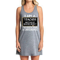 Teacher Funny Gift   I'm A Teacher Instead Of Making Money T Shirt Tank Dress | Artistshot