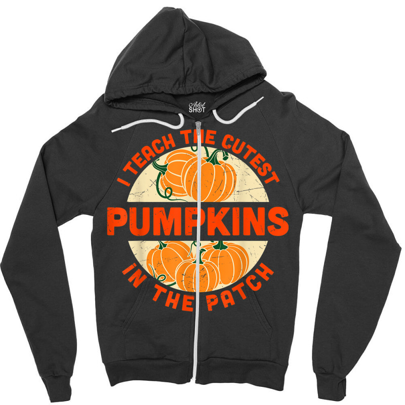 I Teach The Cutest Pumpkins In The Patch Halloween Teachers Zipper Hoodie | Artistshot