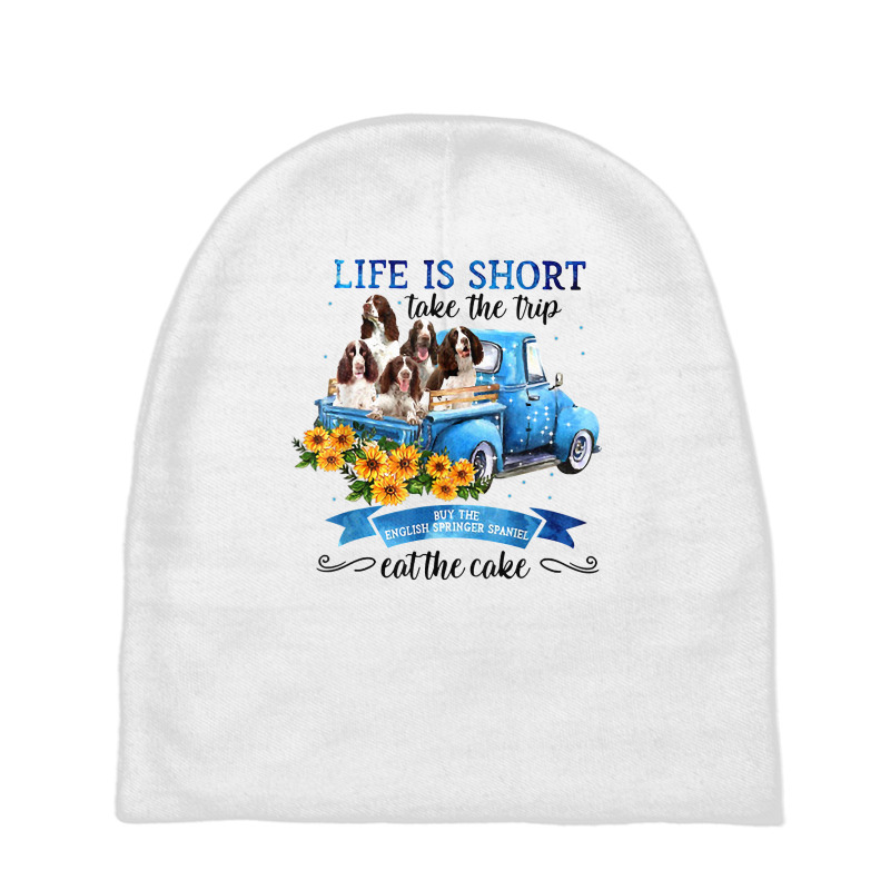 Life Is Short Take The Trip Buy English Springer Spaniel Dog T Shirt Baby Beanies by mantewipuortog | Artistshot