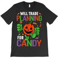 Funny Pumpkin Halloween Will Trade Planning For Candy T-shirt | Artistshot