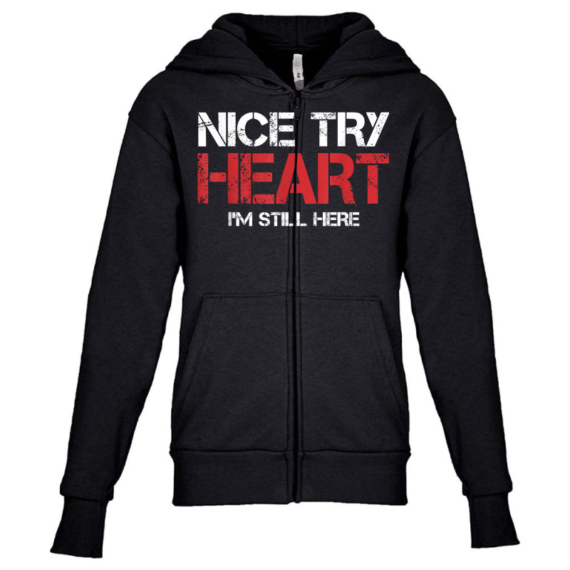 Heart Attack Survivor Tshirt Nice Try Heart I'm Still Here T Shirt Youth Zipper Hoodie | Artistshot