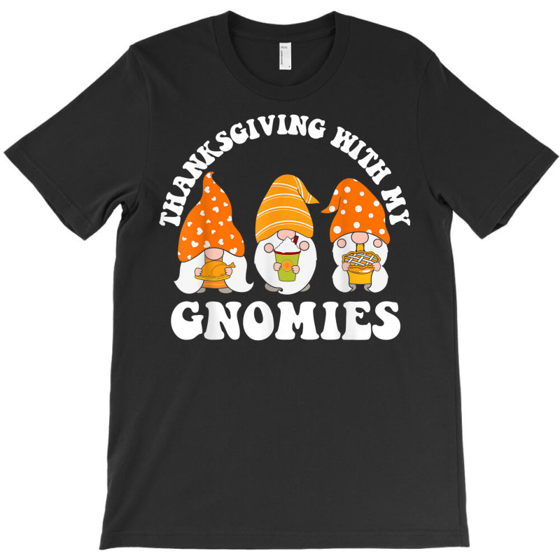 Thanksgiving With My Gnomies Funny Gnomes Autumn Holiday T-shirt | Artistshot