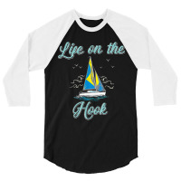 Set Sails And Live On A Sailboat - Life On The Hook Sailing 3/4 Sleeve Shirt | Artistshot