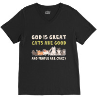 God Is Great Cats Are Good People Are Crazy V-neck Tee | Artistshot