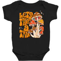 Magic Mushroom, Let's Take Trip, Psychedelic, Rave, Trippy T Shirt Baby Bodysuit | Artistshot