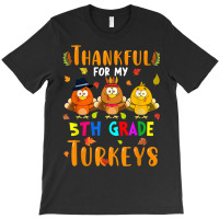 Thankful For My 5th Grade Turkeys Thanksgiving Teacher T-shirt | Artistshot